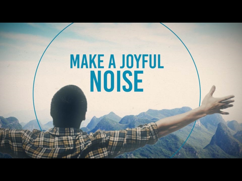MAKE A JOYFUL NOISE