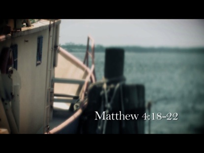 FISHERS OF MEN: MATTHEW  4:18-22
