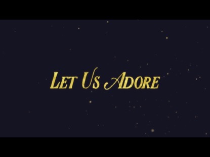 LET US ADORE