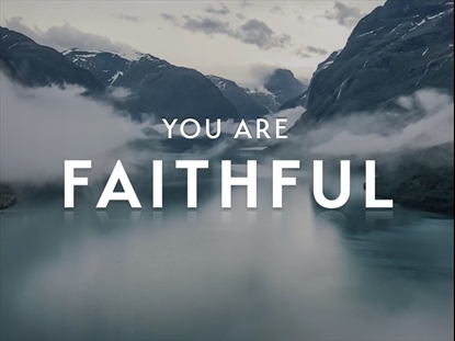 YOU ARE FAITHFUL