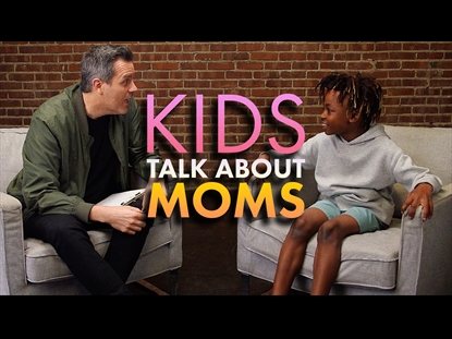 KIDS TALK ABOUT MOMS