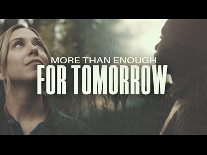 MORE THAN ENOUGH FOR TOMORROW