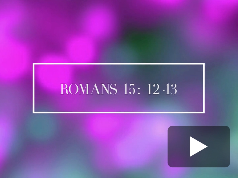 ROMANS 15:12-13 SCRIPTURE