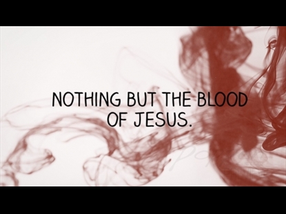 NOTHING BUT THE BLOOD