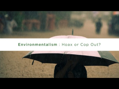 ENVIRONMENTALISM- HOAX OR COP OUT
