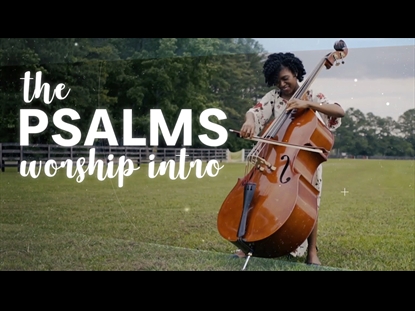 THE PSALMS WORSHIP INTRO