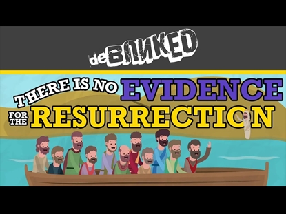DEBUNKED: THERE IS NO EVIDENCE FOR THE RESURRECTION