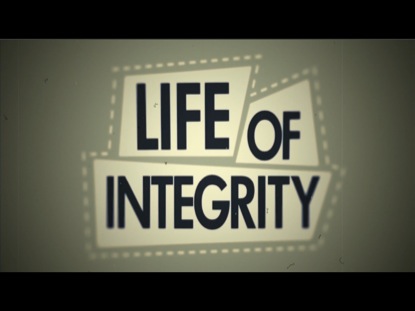 LIFE OF INTEGRITY