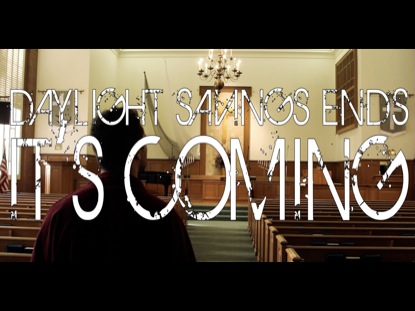 DAYLIGHT SAVINGS ENDS COMING SOON