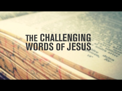 THE CHALLENGING WORDS OF JESUS