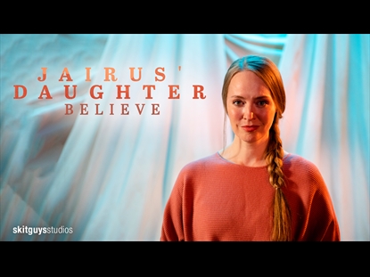 BELIEVE: JAIRUS' DAUGHTER