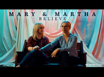 BELIEVE: MARY AND MARTHA