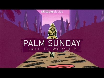 CALL TO WORSHIP: PALM SUNDAY