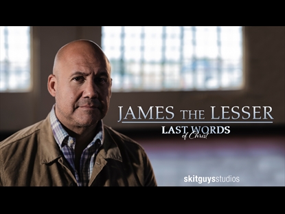 LAST WORDS OF CHRIST: JAMES THE LESSER