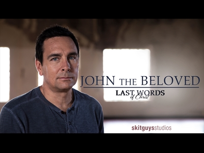 LAST WORDS OF CHRIST: JOHN THE BELOVED