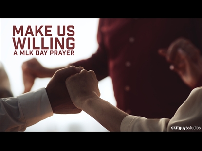 MAKE US WILLING - A MLK DAY PRAYER