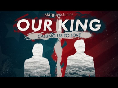 OUR KING, CALLING US TO LOVE