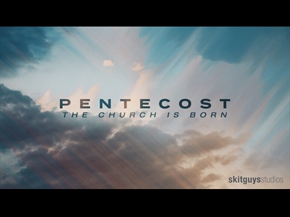 PENTECOST: THE CHURCH IS BORN