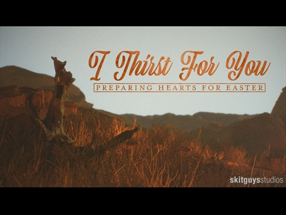 PREPARING HEARTS FOR EASTER: I THIRST FOR YOU