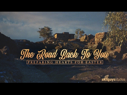 PREPARING HEARTS FOR EASTER: THE ROAD BACK TO YOU