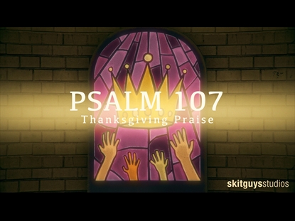 PSALM 107: THANKSGIVING PRAISE
