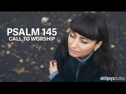 PSALM 145: CALL TO WORSHIP