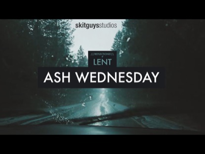 REFLECTIONS OF LENT: ASH WEDNESDAY