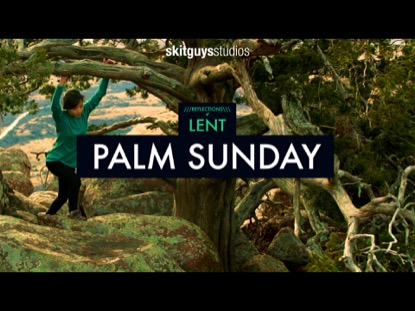 REFLECTIONS OF LENT: PALM SUNDAY