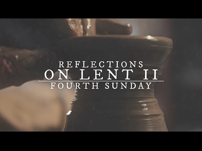 REFLECTIONS ON LENT II: FOURTH SUNDAY OF LENT