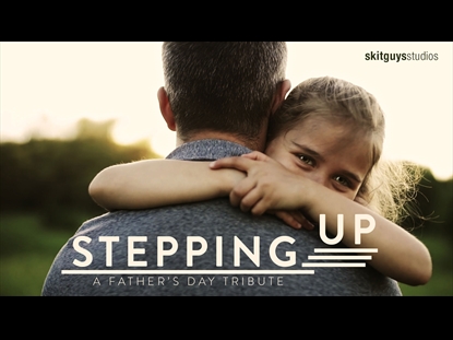 STEPPING UP: A FATHERS DAY TRIBUTE
