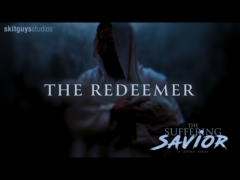 THE SUFFERING SAVIOR: LENT WEEK 4 - THE REDEEMER