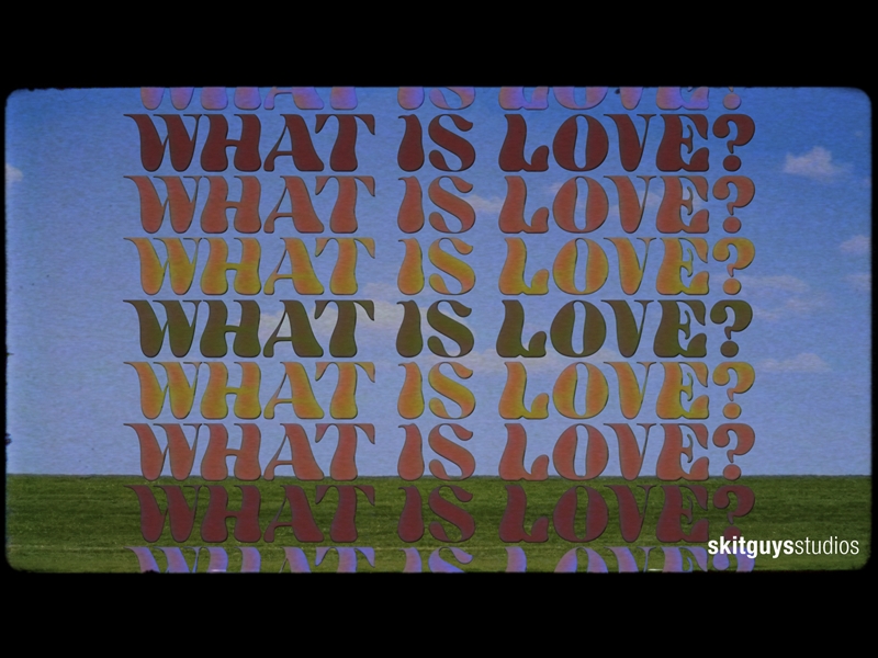 WHAT IS LOVE?