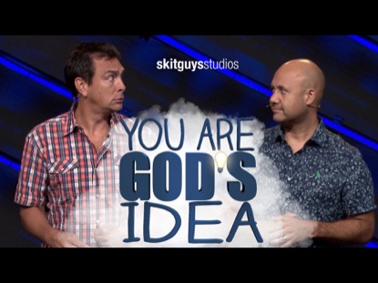 YOU ARE GODS IDEA (SKIT GUYS)