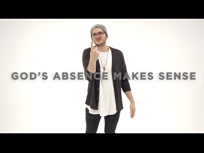 GOD'S ABSENCE MAKES SENSE