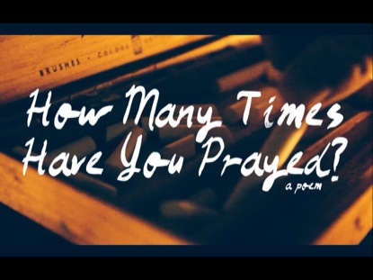 HOW MANY TIMES HAVE YOU PRAYED?
