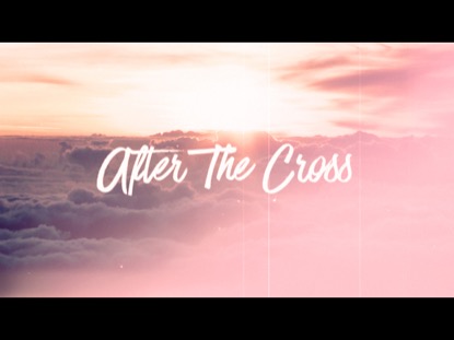 AFTER THE CROSS