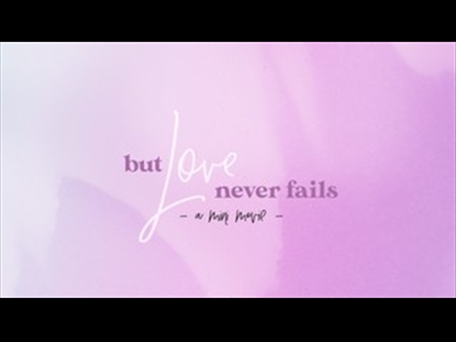 LOVE NEVER FAILS