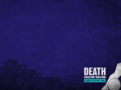 DEATH COULD NOT HOLD HIM TEACHING MOTION 02