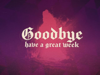 HE IS RISEN GOODBYE MOTION