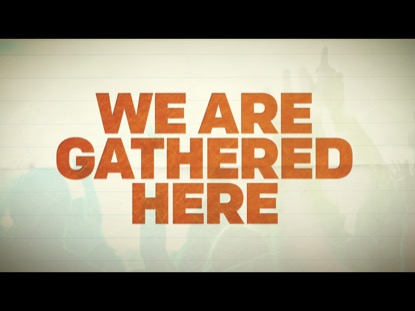 WE ARE GATHERED HERE TITLE MOTION