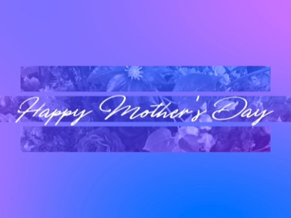 RADIANT GRADIENT MOTHER'S DAY TITLE 02