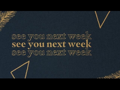 GLORIOUS SEE YOU NEXT WEEK