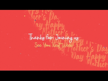 TO ALL OUR MOMS CLOSER