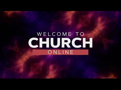 THE CHURCH ONLINE WELCOME