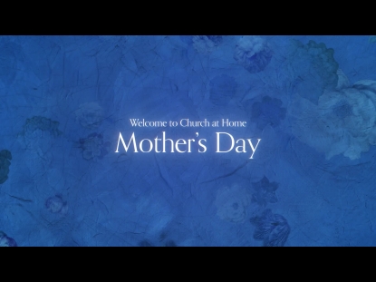 MOTHER'S DAY AT HOME WELCOME 3