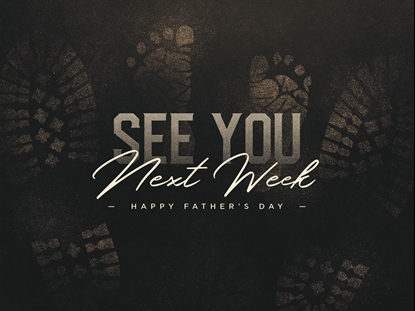 FIRST STEPS SEE YOU NEXT WEEK