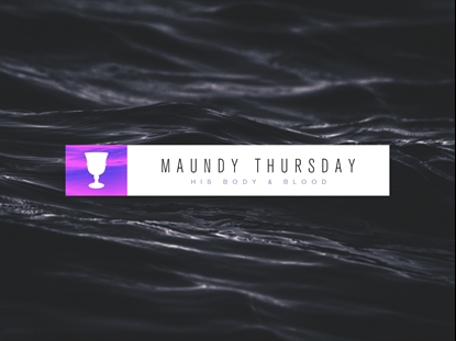 MONOCHRONES MAUNDY THURSDAY