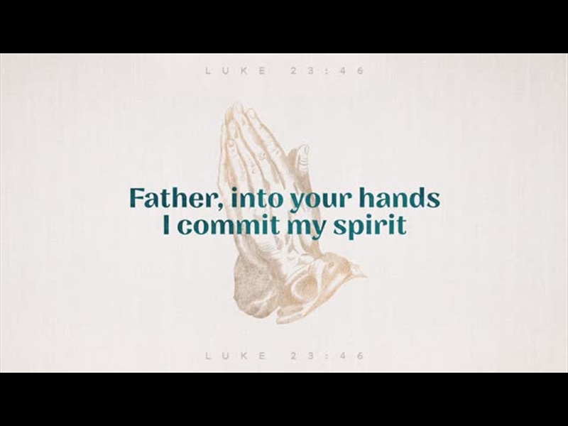 SAYINGS OF JESUS - I COMMIT MY SPIRIT