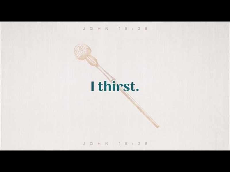 SAYINGS OF JESUS - I THIRST