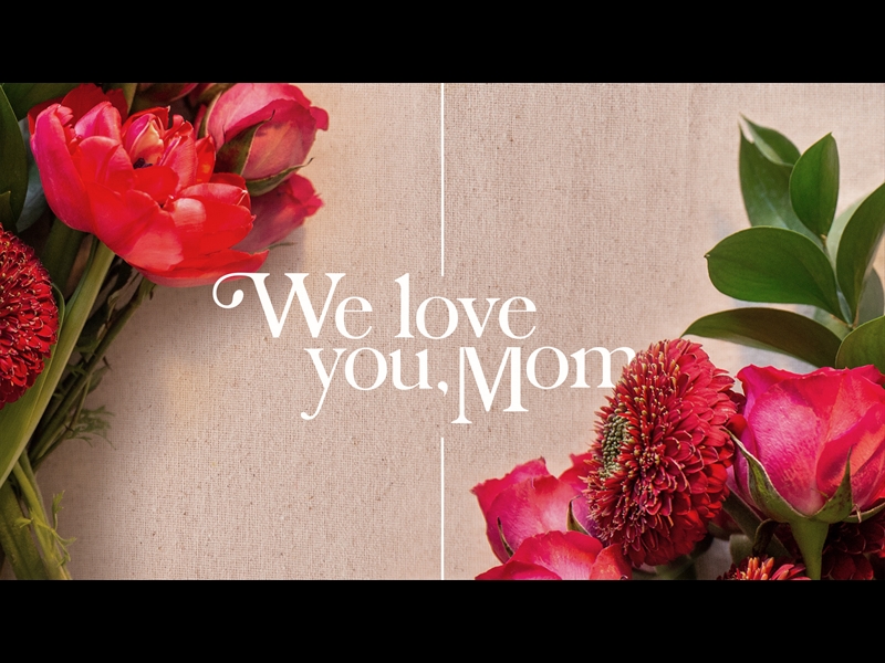 SPRING FLORALS: WE LOVE YOU MOM